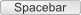 [Spacebar]